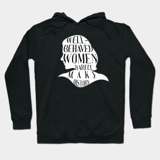Well Behaved Women Rarely Make History Hoodie